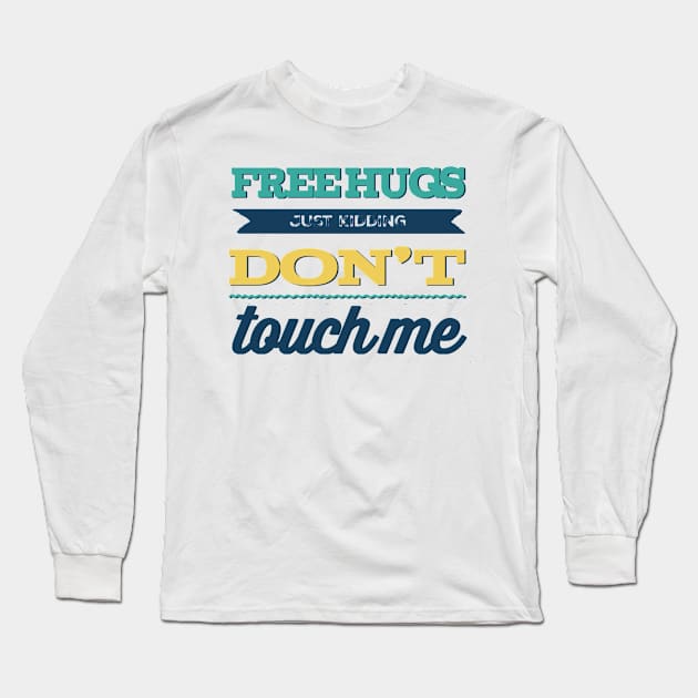 Free Hugs Just Kidding Don't Touch me Long Sleeve T-Shirt by BoogieCreates